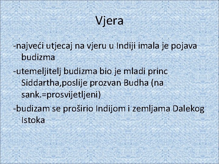 Vjera -najveći utjecaj na vjeru u Indiji imala je pojava budizma -utemeljitelj budizma bio