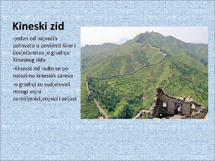 Kineski zid -jedan od najvećih pothvata u povijesti Kine i čovječanstva je gradnja Kineskog Kineski zid -jedan od najvećih pothvata u povijesti Kine i čovječanstva je gradnja Kineskog