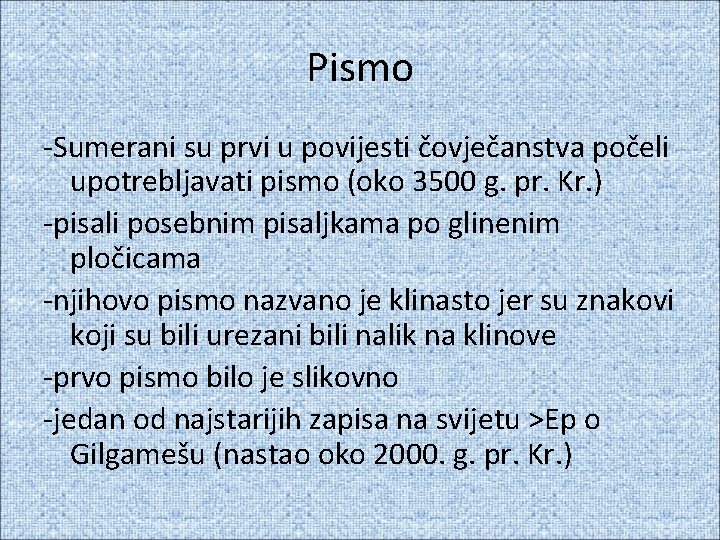 Pismo -Sumerani su prvi u povijesti čovječanstva počeli upotrebljavati pismo (oko 3500 g. pr.