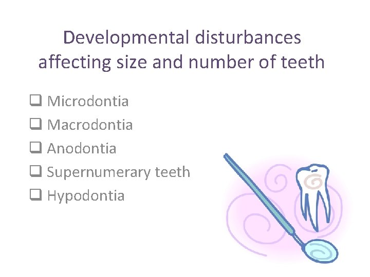 Developmental disturbances affecting size and number of teeth q Microdontia q Macrodontia q Anodontia