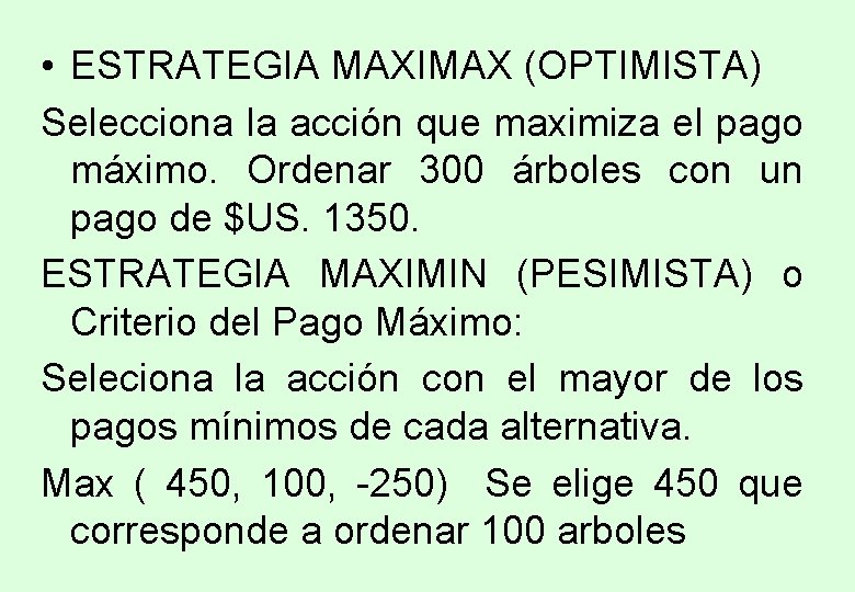 • ESTRATEGIA MAXIMAX (OPTIMISTA) Selecciona la acción que maximiza el pago máximo. Ordenar • ESTRATEGIA MAXIMAX (OPTIMISTA) Selecciona la acción que maximiza el pago máximo. Ordenar