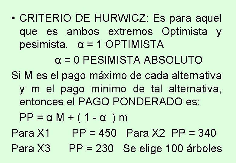 • CRITERIO DE HURWICZ: Es para aquel que es ambos extremos Optimista y • CRITERIO DE HURWICZ: Es para aquel que es ambos extremos Optimista y