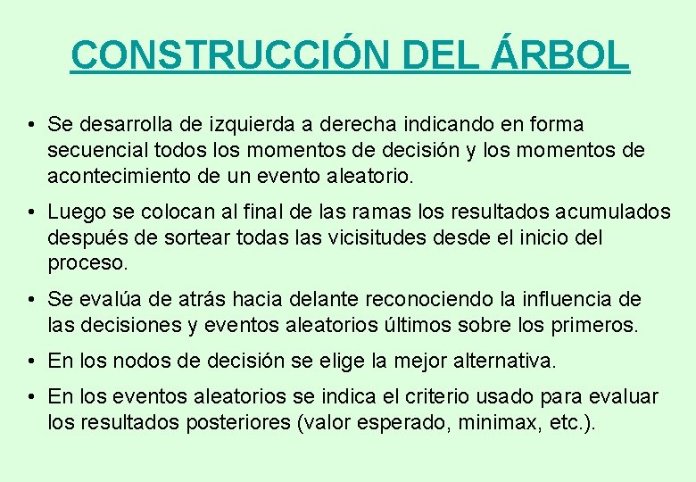 CONSTRUCCIÓN DEL ÁRBOL • Se desarrolla de izquierda a derecha indicando en forma secuencial CONSTRUCCIÓN DEL ÁRBOL • Se desarrolla de izquierda a derecha indicando en forma secuencial