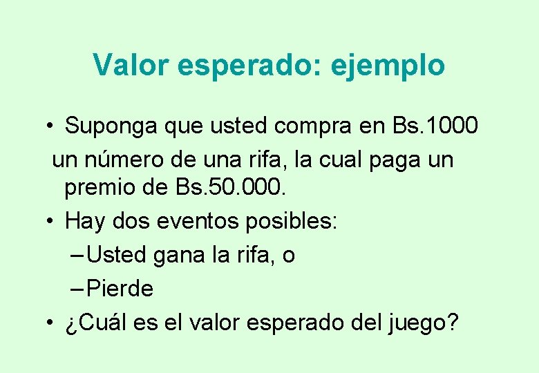 Valor esperado: ejemplo • Suponga que usted compra en Bs. 1000 un número de Valor esperado: ejemplo • Suponga que usted compra en Bs. 1000 un número de
