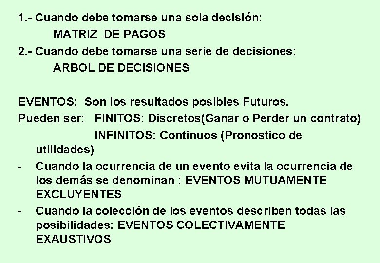 1. - Cuando debe tomarse una sola decisión: MATRIZ DE PAGOS 2. - Cuando 1. - Cuando debe tomarse una sola decisión: MATRIZ DE PAGOS 2. - Cuando