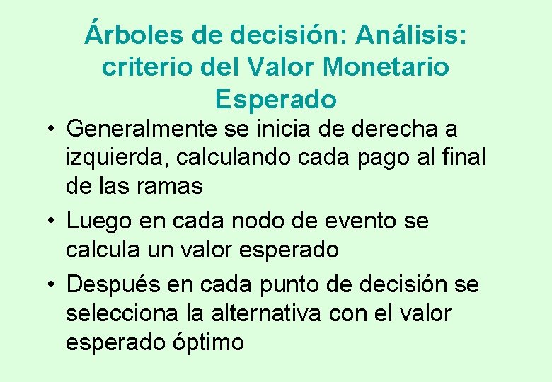 Árboles de decisión: Análisis: criterio del Valor Monetario Esperado • Generalmente se inicia de Árboles de decisión: Análisis: criterio del Valor Monetario Esperado • Generalmente se inicia de