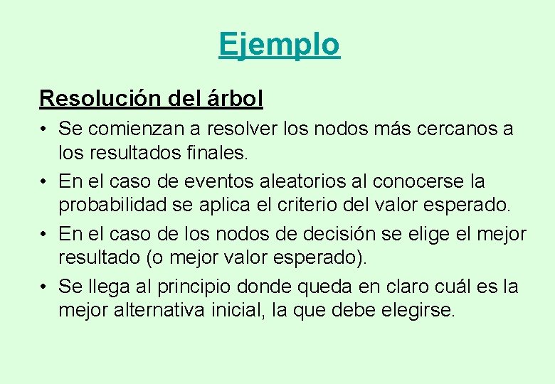 Ejemplo Resolución del árbol • Se comienzan a resolver los nodos más cercanos a Ejemplo Resolución del árbol • Se comienzan a resolver los nodos más cercanos a