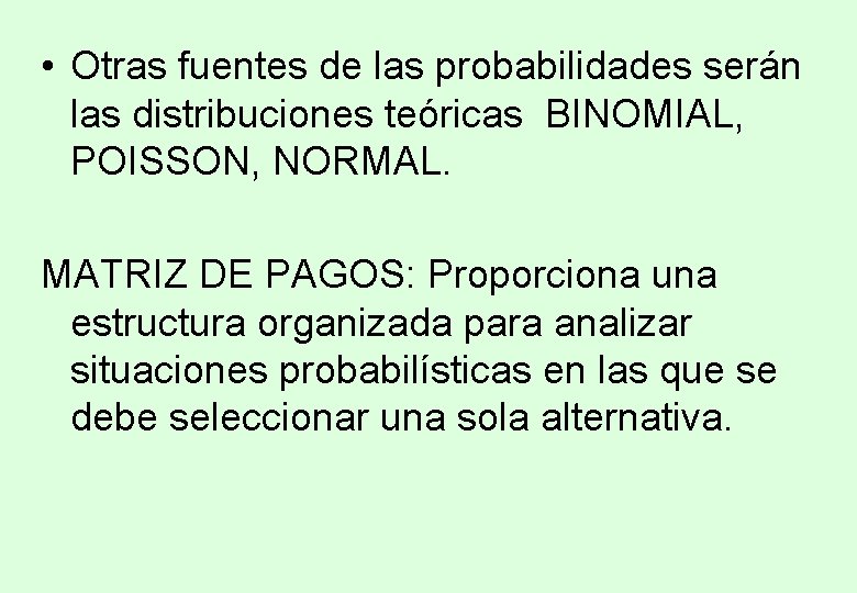 • Otras fuentes de las probabilidades serán las distribuciones teóricas BINOMIAL, POISSON, NORMAL. • Otras fuentes de las probabilidades serán las distribuciones teóricas BINOMIAL, POISSON, NORMAL.