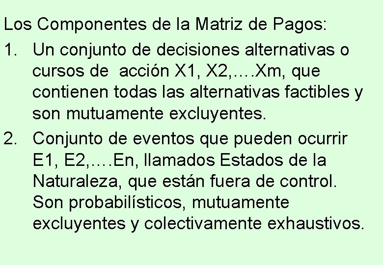 Los Componentes de la Matriz de Pagos: 1. Un conjunto de decisiones alternativas o Los Componentes de la Matriz de Pagos: 1. Un conjunto de decisiones alternativas o
