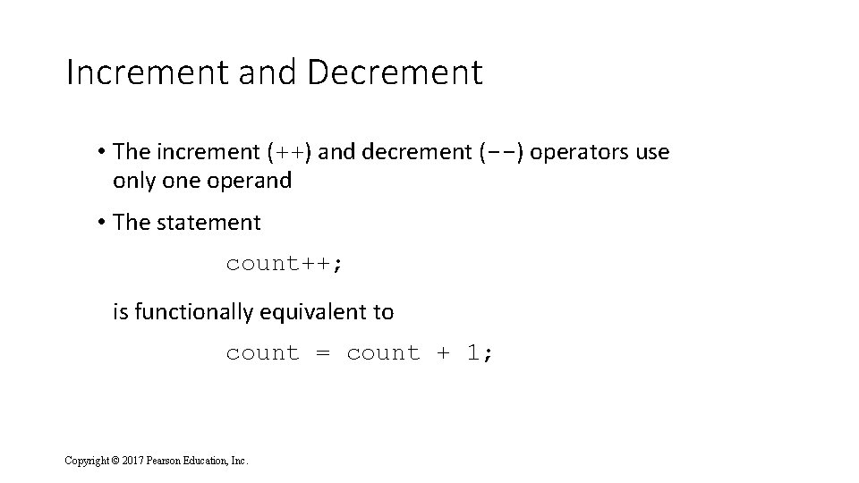 Increment and Decrement • The increment (++) and decrement (--) operators use only one