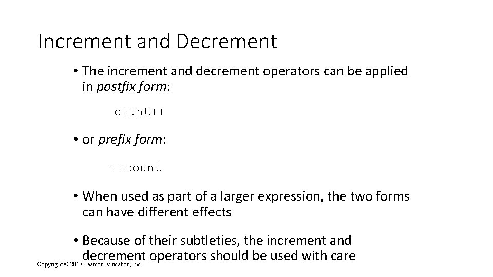 Increment and Decrement • The increment and decrement operators can be applied in postfix