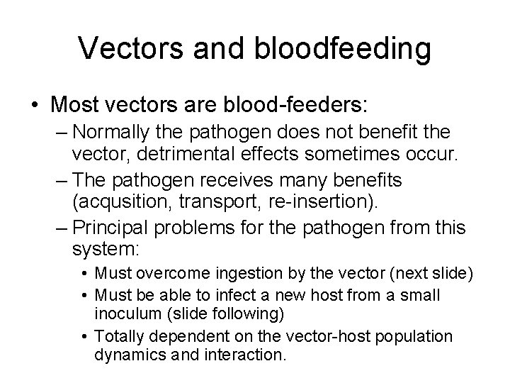 Vectors and bloodfeeding • Most vectors are blood-feeders: – Normally the pathogen does not
