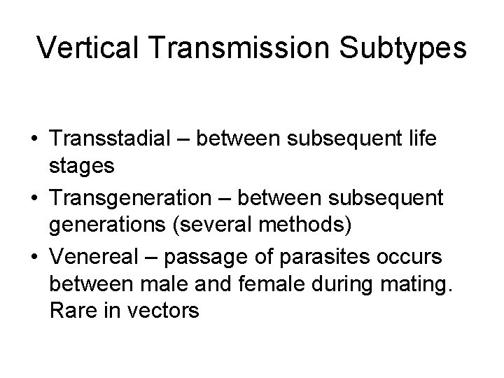 Vertical Transmission Subtypes • Transstadial – between subsequent life stages • Transgeneration – between