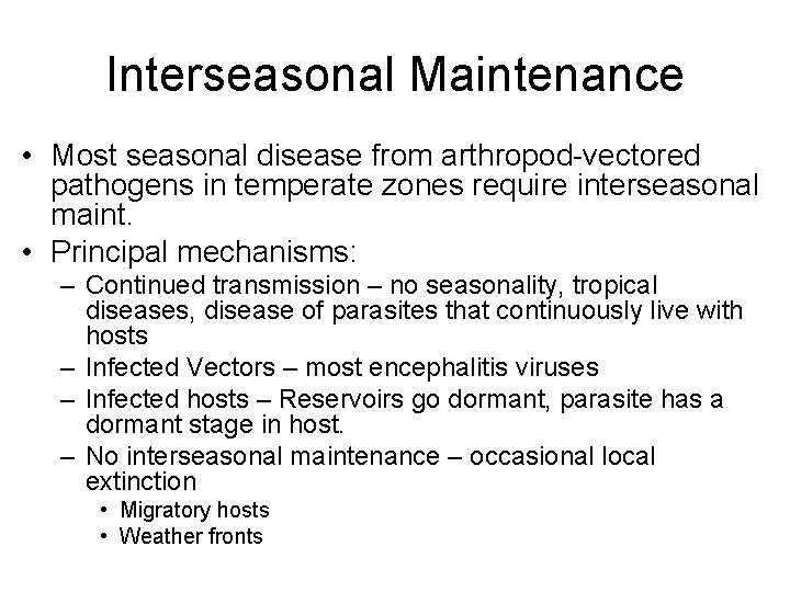 Interseasonal Maintenance • Most seasonal disease from arthropod-vectored pathogens in temperate zones require interseasonal