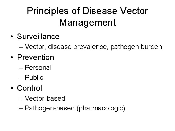 Principles of Disease Vector Management • Surveillance – Vector, disease prevalence, pathogen burden •