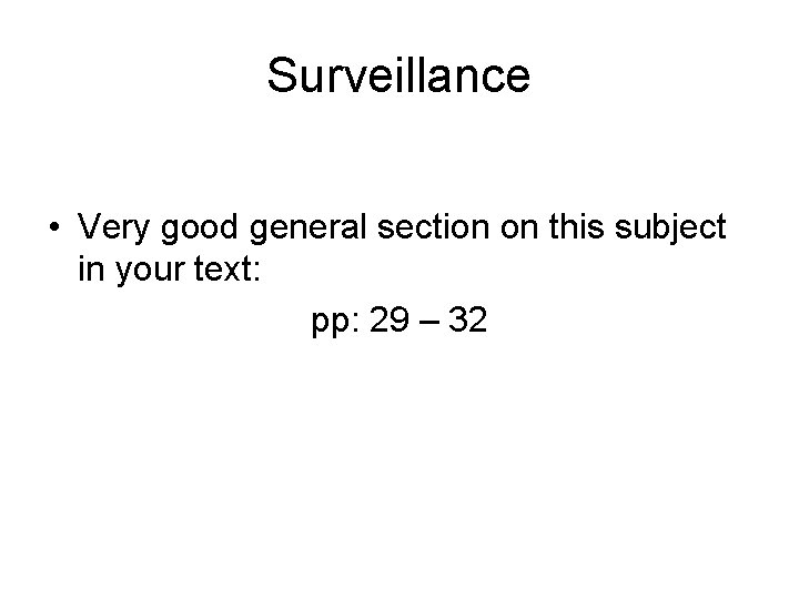 Surveillance • Very good general section on this subject in your text: pp: 29
