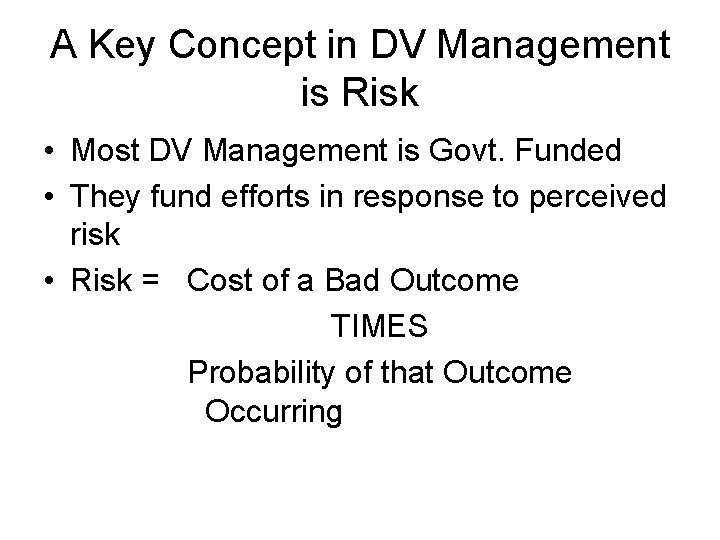 A Key Concept in DV Management is Risk • Most DV Management is Govt.