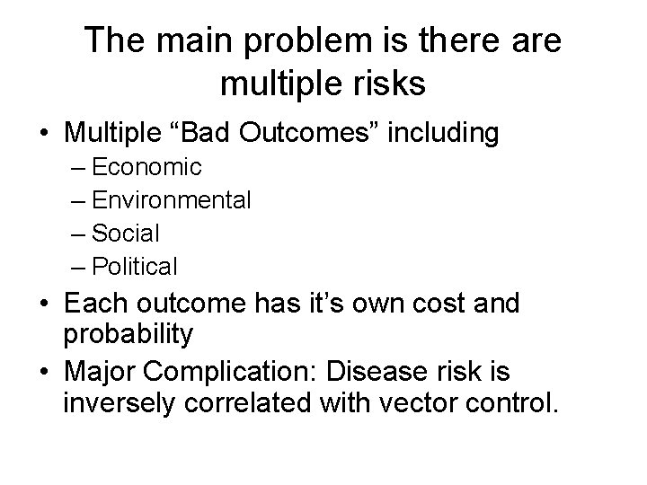 The main problem is there are multiple risks • Multiple “Bad Outcomes” including –