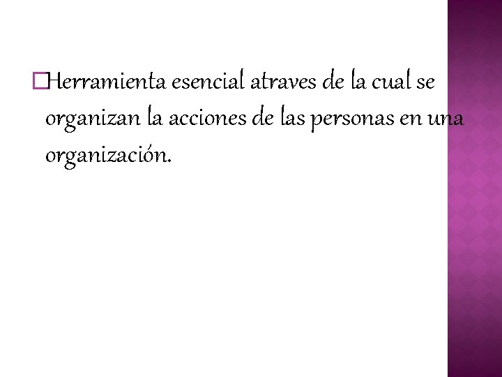 �Herramienta esencial atraves de la cual se organizan la acciones de las personas en