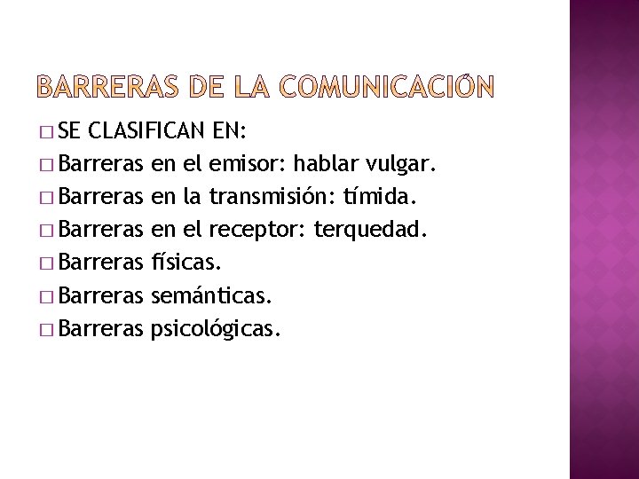 � SE CLASIFICAN EN: � Barreras en el emisor: hablar vulgar. � Barreras en