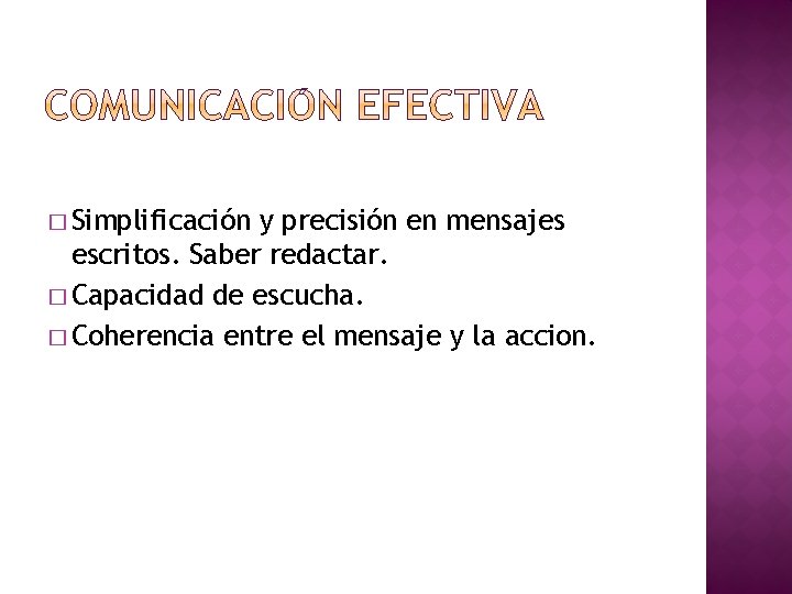 � Simplificación y precisión en mensajes escritos. Saber redactar. � Capacidad de escucha. �