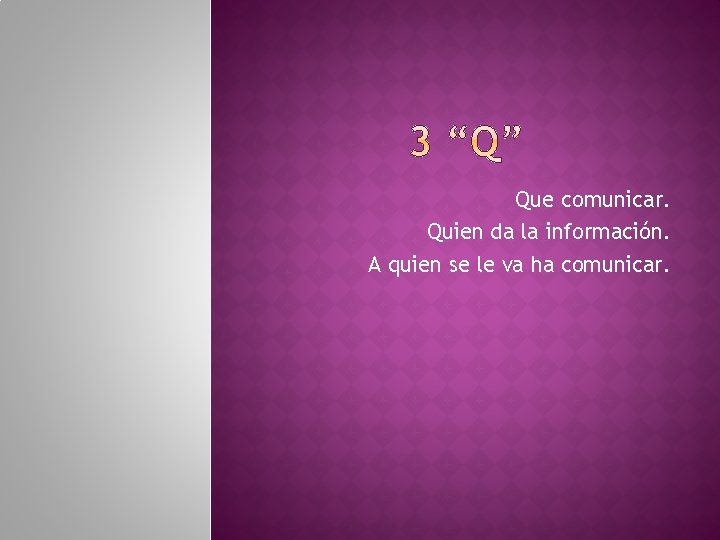 Que comunicar. Quien da la información. A quien se le va ha comunicar. 