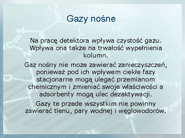 Gazy nośne Na pracę detektora wpływa czystość gazu. Wpływa ona także na trwałość wypełnienia