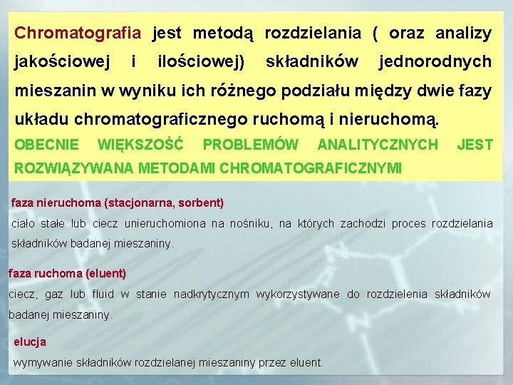 Chromatografia jest metodą rozdzielania ( oraz analizy jakościowej i ilościowej) składników jednorodnych mieszanin w