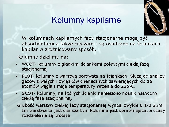 Kolumny kapilarne W kolumnach kapilarnych fazy stacjonarne mogą być absorbentami a także cieczami i