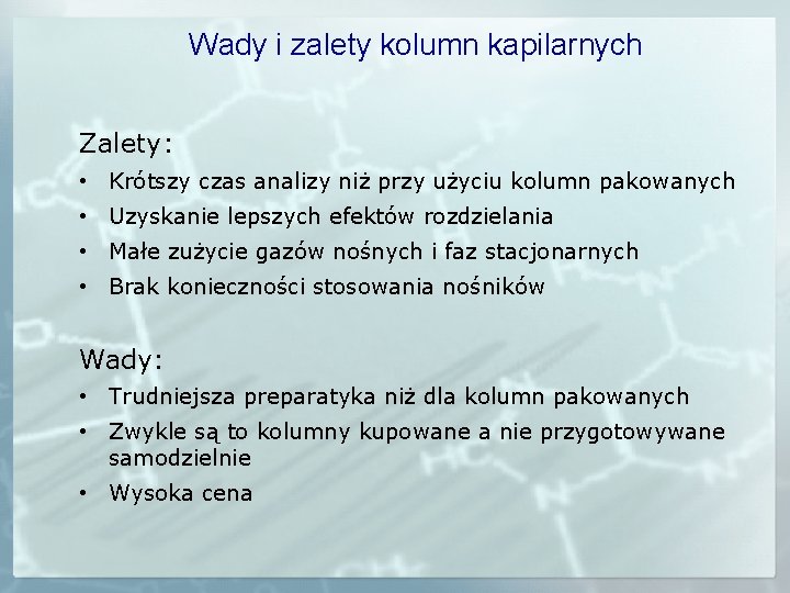 Wady i zalety kolumn kapilarnych Zalety: • Krótszy czas analizy niż przy użyciu kolumn