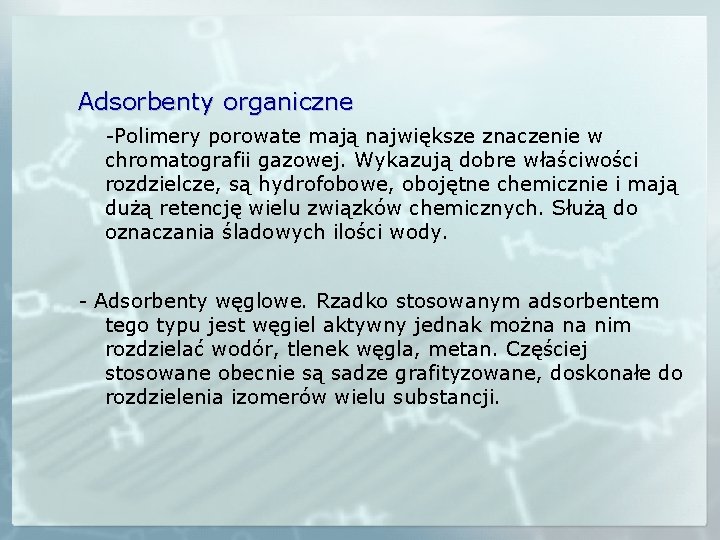 Adsorbenty organiczne -Polimery porowate mają największe znaczenie w chromatografii gazowej. Wykazują dobre właściwości rozdzielcze,