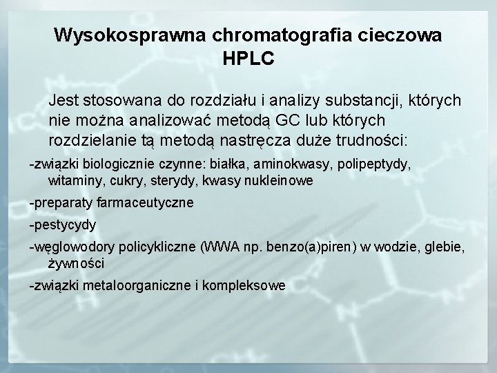 Wysokosprawna chromatografia cieczowa HPLC Jest stosowana do rozdziału i analizy substancji, których nie można