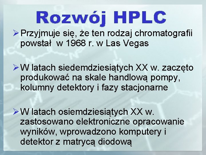 Ø Przyjmuje się, że ten rodzaj chromatografii powstał w 1968 r. w Las Vegas