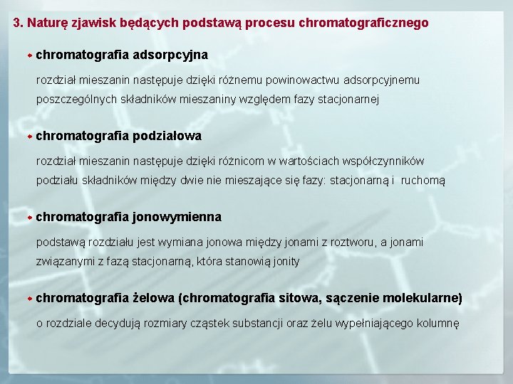 3. Naturę zjawisk będących podstawą procesu chromatograficznego chromatografia adsorpcyjna rozdział mieszanin następuje dzięki różnemu