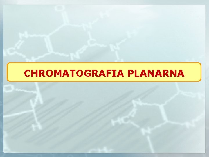 CHROMATOGRAFIA PLANARNA 