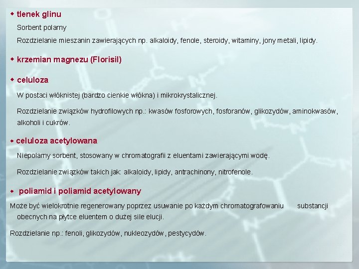  tlenek glinu Sorbent polarny Rozdzielanie mieszanin zawierających np. alkaloidy, fenole, steroidy, witaminy, jony