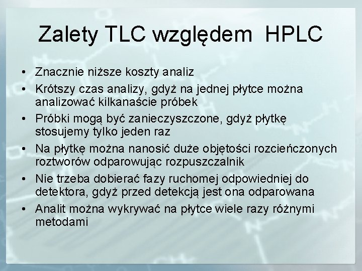 Zalety TLC względem HPLC • Znacznie niższe koszty analiz • Krótszy czas analizy, gdyż