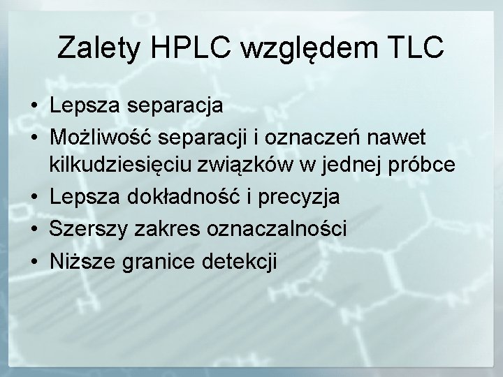 Zalety HPLC względem TLC • Lepsza separacja • Możliwość separacji i oznaczeń nawet kilkudziesięciu