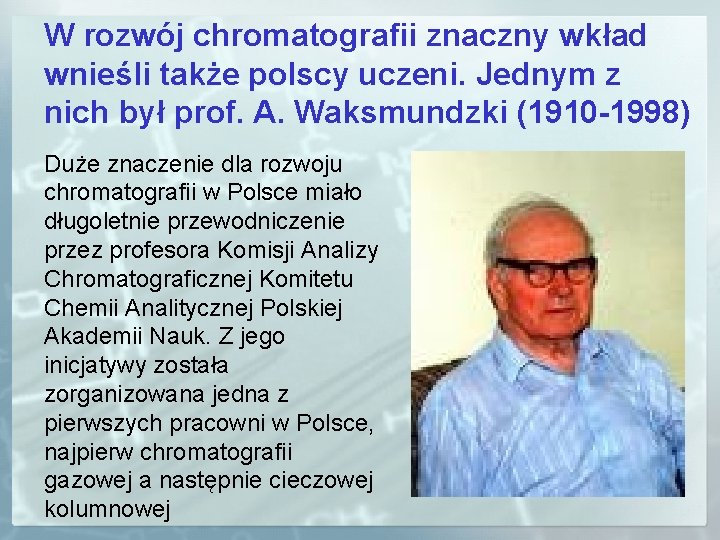 W rozwój chromatografii znaczny wkład wnieśli także polscy uczeni. Jednym z nich był prof.