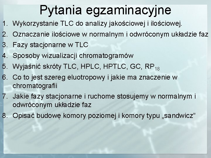 Pytania egzaminacyjne 1. Wykorzystanie TLC do analizy jakościowej i ilościowej. 2. Oznaczanie ilościowe w