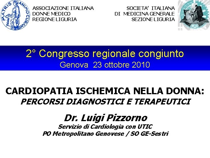 ASSOCIAZIONE ITALIANA DONNE MEDICO REGIONE LIGURIA SOCIETA’ ITALIANA DI MEDICINA GENERALE SEZIONE LIGURIA 2° ASSOCIAZIONE ITALIANA DONNE MEDICO REGIONE LIGURIA SOCIETA’ ITALIANA DI MEDICINA GENERALE SEZIONE LIGURIA 2°