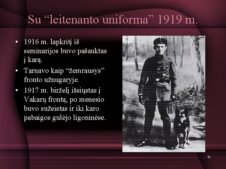 Su “leitenanto uniforma” 1919 m. • 1916 m. lapkritį iš seminarijos buvo pašauktas į
