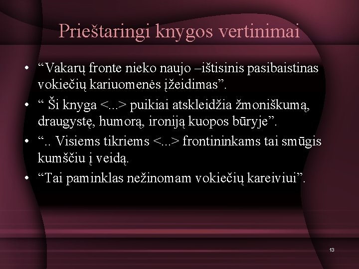 Prieštaringi knygos vertinimai • “Vakarų fronte nieko naujo –ištisinis pasibaistinas vokiečių kariuomenės įžeidimas”. •