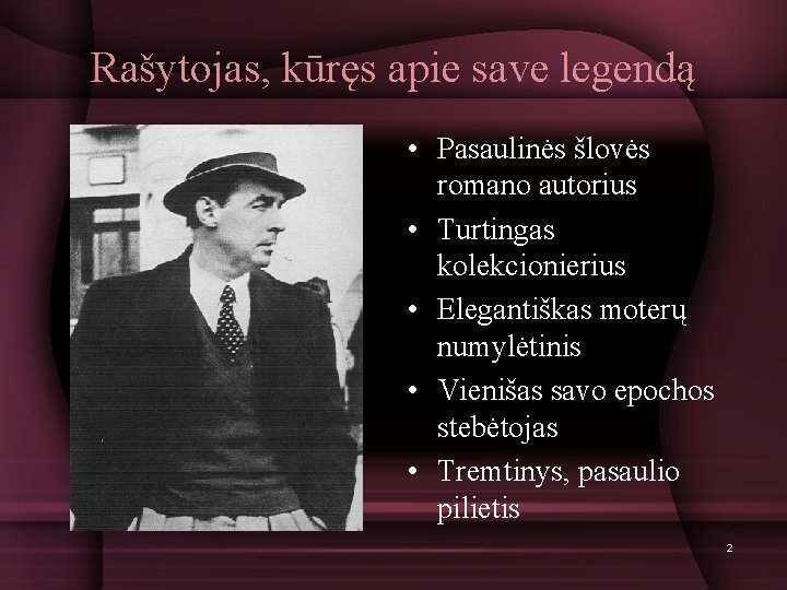 Rašytojas, kūręs apie save legendą • Pasaulinės šlovės romano autorius • Turtingas kolekcionierius •