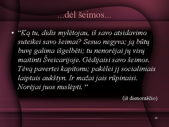 . . . dėl šeimos. . . • “Ką tu, didis mylėtojau, iš savo