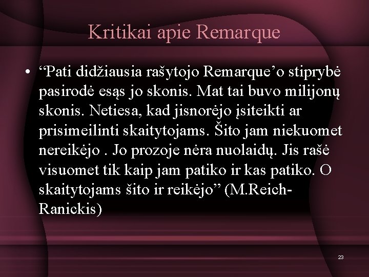 Kritikai apie Remarque • “Pati didžiausia rašytojo Remarque’o stiprybė pasirodė esąs jo skonis. Mat