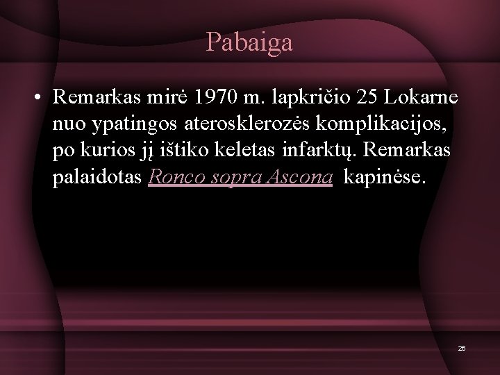 Pabaiga • Remarkas mirė 1970 m. lapkričio 25 Lokarne nuo ypatingos aterosklerozės komplikacijos, po