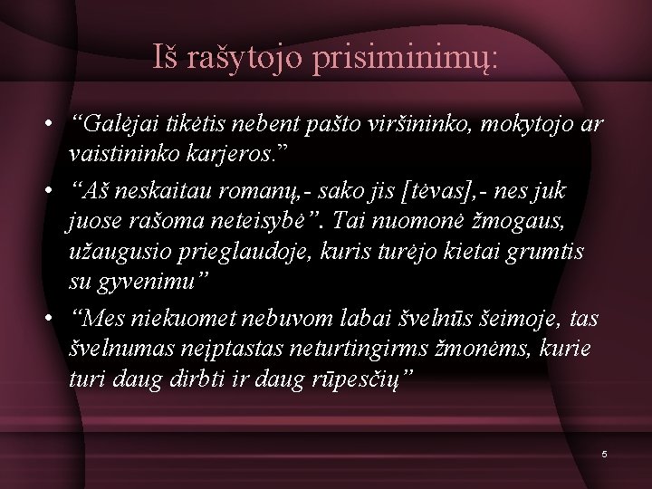 Iš rašytojo prisiminimų: • “Galėjai tikėtis nebent pašto viršininko, mokytojo ar vaistininko karjeros. ”