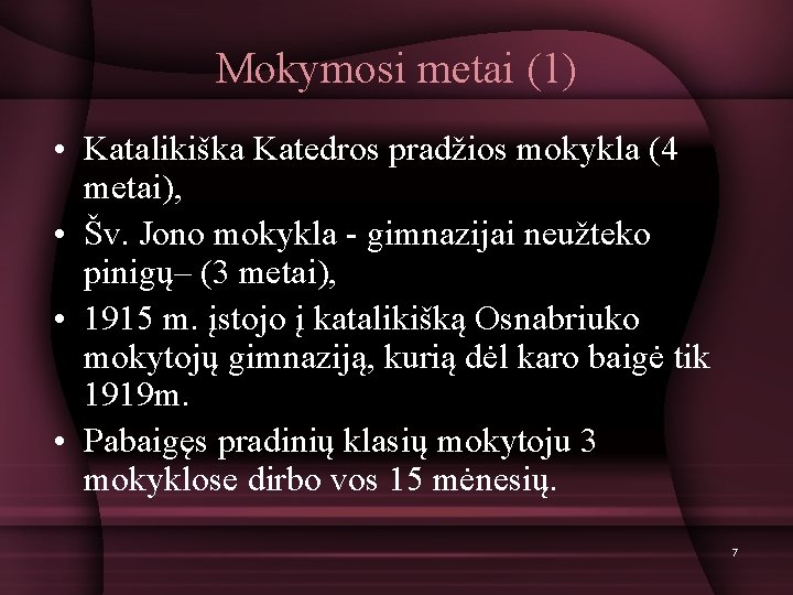 Mokymosi metai (1) • Katalikiška Katedros pradžios mokykla (4 metai), • Šv. Jono mokykla