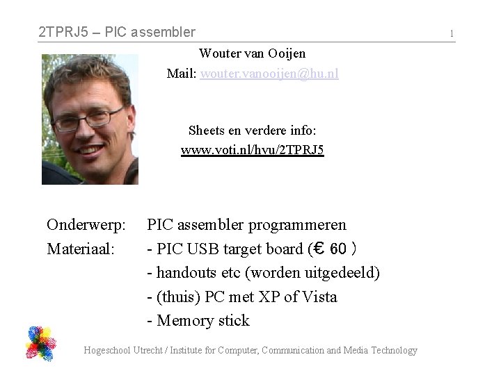 2 TPRJ 5 – PIC assembler Wouter van Ooijen Mail: wouter. vanooijen@hu. nl Sheets